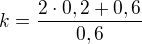 $k=\frac{2\cdot 0,2+0,6}{0,6}$