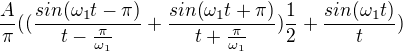 $\frac{A}{\pi}((\frac{sin(\omega_1t-\pi)}{t-\frac{\pi}{\omega_1}}+\frac{sin(\omega_1t+\pi)}{t+\frac{\pi}{\omega_1}})\frac{1}{2}+\frac{sin(\omega_1t)}{t})$