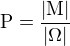 $\rm{P}=\frac{|M|}{|\rm{\Omega}|}$