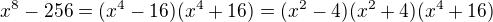 $x^{8}-256=(x^{4}-16)(x^{4}+16)=(x^{2}-4)(x^{2}+4)(x^{4}+16)$