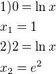 $1)0=\ln x\nlx_1=1\nl2)2=\ln x\nlx_2=e^2$