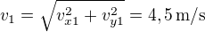 $v_1 = \sqrt{v_{x1}^2+v_{y1}^2} = 4,5\,\text{m/s}$