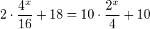 $2\cdot\frac{4^x}{16}+18=10\cdot\frac{2^x}4+10$