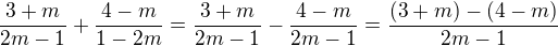 $\frac{3+m}{2m-1}+\frac{4-m}{1-2m}=\frac{3+m}{2m-1}-\frac{4-m}{2m-1}=\frac{(3+m)-(4-m)}{2m-1}$