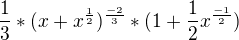 $\frac{1}{3}*(x+x^\frac{1}{2})^\frac{-2}{3}*(1+\frac{1}{2}x^\frac{-1}{2})$