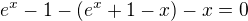 $e^x-1-(e^x+1-x)-x=0$