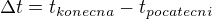 $\Delta t=t_{konecna}-t_{pocatecni}$