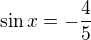 $\sin x=-\frac 45$