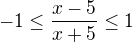 $-1\leq\frac{x-5}{x+5}\leq 1$