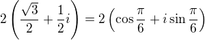 $2\left(\frac{\sqrt3}2+\frac12i\right)=2\left(\cos\frac{\pi}{6}+i\sin\frac{\pi}{6}\right)$
