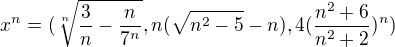 $x^n=(\sqrt[n]{\frac{3}{n}-\frac{n}{7^n}},n(\sqrt{n^2-5}-n),4(\frac{n^2+6}{n^2+2})^n)$