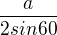 $\frac{a}{2 sin 60}$