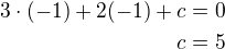 $3\cdot(-1)+2(-1)+c=0\\c=5$