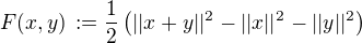 $F(x,y) \,:= \frac{1}{2}\(||x + y||^2 -||x||^2 -||y||^2 \)$