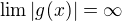 $\lim |g(x)|=\infty $
