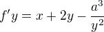 $f'y=x+2y-\frac{a^3}{y^2}$