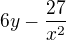 $6y-\frac{27}{x^2}$