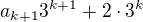 $a_{k+1}3^{k+1} + 2\cdot3^k$