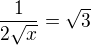 $\frac{1}{2\sqrt{x}}=\sqrt{3}$