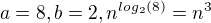 $a = 8, b = 2, n^{log_2(8)}=n^{3}$