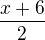 $\frac{x+6}{2}$