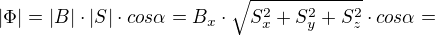 $|\Phi |=|B|\cdot |S|\cdot cos\alpha =B_{x}\cdot\sqrt{S^{2}_{x}+S^{2}_{y}+S^{2}_{z}}\cdot cos\alpha= $