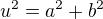 $u^{2} = a^{2} + b^{2}$