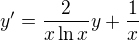 $y' = \frac{2}{x \ln x}y + \frac{1}{x}$