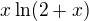 $x\ln (2+x)$