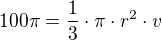 $100\pi = \frac13 \cdot \pi \cdot r^2 \cdot v$