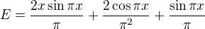 $E=\frac{2x\sin\pi x}{\pi}+\frac{2\cos\pi x}{\pi^2}+\frac{\sin\pi x}{\pi}$