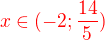 $\color{red} x \in (-2;\frac{14}{5}) \color{black}$