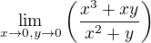 $\lim_{x\to 0,y\to 0}\(\frac{x^3+xy}{x^2+y}\)$