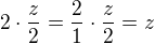 $2\cdot \frac z2=\frac 21\cdot \frac z2=z$