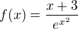 $f(x) = \frac {x+3} {e^{x^2}}$
