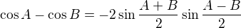 $\cos A-\cos B = -2\sin\frac{A+B}{2}\sin\frac{A-B}{2}$