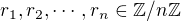$r_1,r_2,\cdots,r_n\in\mathbb{Z}/n\mathbb{Z}$