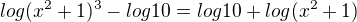 $log(x^{2}+1)^{3}-log10=log10+log (x^{2}+1)$