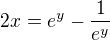 $2x=e^y-\frac{1}{e^y}$
