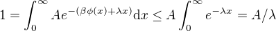 $1=\int_0^\infty Ae^{-(\beta\phi(x)+\lambda x)}\mathrm{d}x\leq A\int_0^{\infty}e^{-\lambda x}=A/\lambda$