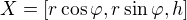 $X=[r\cos\varphi,r\sin\varphi,h]$