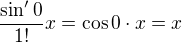 $\frac{\sin '0}{1!}x=\cos 0\cdot x=x$
