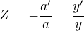 $Z=-\frac{a^\prime}a=\frac{y^\prime}y$