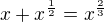 $x+x^{\frac 12}=x^{\frac 23}$