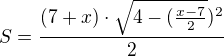 $S=\frac{(7+x)\cdot \sqrt{4-(\frac{x-7}{2}})^{2}}{2}$