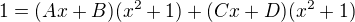 $1=(Ax+B)(x^2+1)+(Cx+D)(x^2+1)$