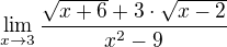 $\lim_{x\to3}\frac{\sqrt{x+6}+3\cdot \sqrt{x-2}}{x^{2}-9}$