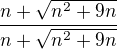 $\frac{n+\sqrt{n^{2}+9n}}{n+\sqrt{n^{2}+9n}}$