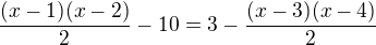 $\frac{(x-1)(x-2)}{2}-10=3-\frac{(x-3)(x-4)}{2}$