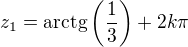 $z_1=\mathrm{arctg}\(\frac{1}{3}\)+2k\pi$